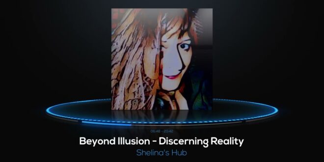 Beyond Illusion - Discerning Reality!