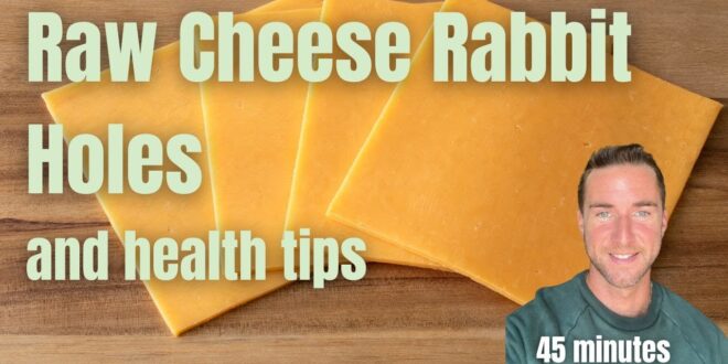Raw cheese rabbit holes and health tips