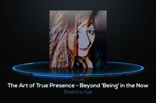 The Art of True Presence - Beyond 'Being' in the Now