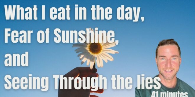 What do I eat in the day, Sunshine truths, and seeing through the lies